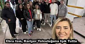 Ebru Isın, Kariyer Yolculuğuna Işık...