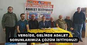 VERGİDE, GELİRDE ADALET, SORUNLARIMIZA ÇÖZÜM İSTİYORUZ!