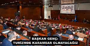 BAŞKAN GENÇ: TURİZMDE KARAMSAR OLMAYACAĞIZ