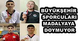 BÜYÜKŞEHİR SPORCULARI MADALYAYA DOYMUYOR