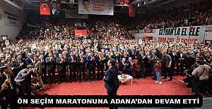 ÖN SEÇİM MARATONUNA ADANA’DAN DEVAM ETTİ 