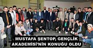 MUSTAFA ŞENTOP, GENÇLİK AKADEMİSİ’NİN KONUĞU OLDU