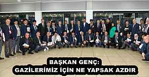 BAŞKAN GENÇ: GAZİLERİMİZ İÇİN...