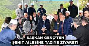 BAŞKAN GENÇ’TEN ŞEHİT AİLESİNE TAZİYE ZİYARETİ