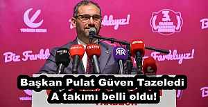 Başkan Pulat’ın A takımı belli oldu!