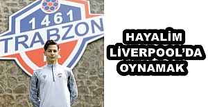 HAYALİM LİVERPOOL’DA OYNAMAK 