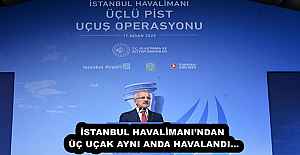 İSTANBUL HAVALİMANI’NDAN ÜÇ UÇAK AYNI ANDA HAVALANDI…