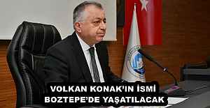 VOLKAN KONAK’IN İSMİ, BOZTEPE’DE YAŞATILACAK
