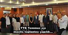 TTB Temmuz ayı meclis toplantısı yapıldı…