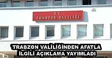 TRABZON VALİLİĞİNDEN AFATLA  İLGİLİ AÇIKLAMA YAYIMLADI