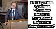 Erol Sayın'dan Açıklama: "Veteriner Hekimleri Darp Ederek Hayvanları Koruyamazsınız"