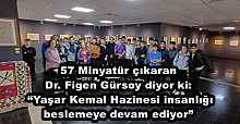 57 Minyatür çıkaran Dr. Figen Gürsoy diyor ki: “Yaşar Kemal Hazinesi insanlığı beslemeye devam ediyor”