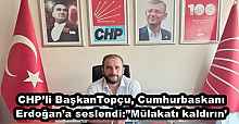 CHP’li BaşkanTopçu, Cumhurbaskanı Erdoğan’a seslendi:”Mülakatı kaldırın’