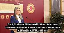 CHP Trabzon Milletvekili Sibel Suiçmez: “Bırakın Kadınlar Kendi Vücutları Hakkında Kendileri Karar Versin!”