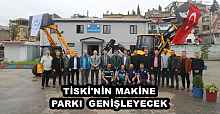 TİSKİ'NİN MAKİNE PARKI  GENİŞLEYECEK