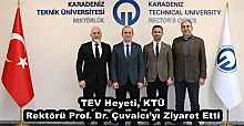 TEV Heyeti, KTÜ Rektörü Prof. Dr. Çuvalcı’yı Ziyaret Etti