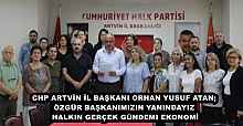 CHP ARTVİN İL BAŞKANI ORHAN YUSUF ATAN; ÖZGÜR BAŞKANIMIZIN YANINDAYIZ  HALKIN GERÇEK GÜNDEMI EKONOMİ