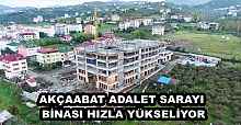 AKÇAABAT ADALET SARAYI BİNASI HIZLA YÜKSELİYOR