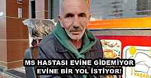 MS HASTASI EVİNE GİDEMİYOR EVİNE BİR YOL İSTİYOR!