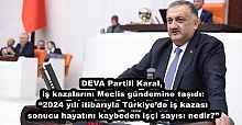 DEVA Partili Karal, iş kazalarını Meclis gündemine taşıdı: “2024 yılı itibarıyla Türkiye’de iş kazası sonucu hayatını kaybeden işçi sayısı nedir?”