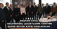 BAŞKAN GENÇ: GELENEKSEL LEZZETLERİN TANITIMI ŞEHRE BÜYÜK KATKI SAĞLAYACAK 