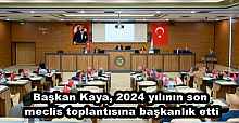 Başkan Kaya, 2024 yılının son meclis toplantısına başkanlık etti