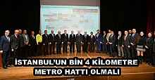 İSTANBUL’UN BİN 4 KİLOMETRE METRO HATTI OLMALI