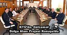 KTÜ’de, Gülcemal Dolgu Alanı Projesi Konuşuldu