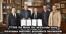 TTSO ile Rent Go arasında araç kiralama indirimi protokolü imzalandı