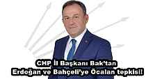 CHP İl Başkanı Bak’tan Erdoğan ve Bahçeli’ye Öcalan tepkisi!