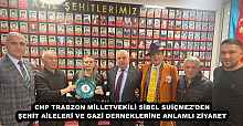 CHP TRABZON MİLLETVEKİLİ SİBEL SUİÇMEZ’DEN ŞEHİT AİLELERİ VE GAZİ DERNEKLERİNE ANLAMLI ZİYARET