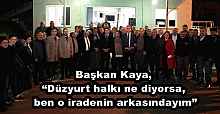 Başkan Kaya, “Düzyurt halkı ne diyorsa, ben o iradenin arkasındayım”