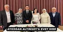 AYDOĞAN ALTINSOY'A EVET DEDİ