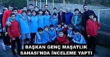 BAŞKAN GENÇ MAŞATLIK SAHASI'NDA İNCELEME YAPTI