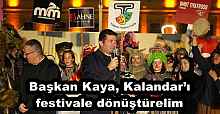 Başkan Kaya, Kalandar’ı festivale dönüştürelim