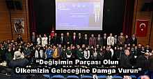 “Değişimin Parçası Olun, Ülkemizin Geleceğine Damga Vurun”