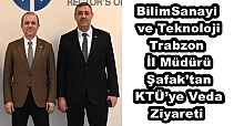 Bilim, Sanayi ve Teknoloji Trabzon İl Müdürü Şafak’tan KTÜ’ye Veda Ziyareti