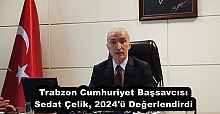 Trabzon Cumhuriyet Başsavcısı Sedat Çelik, 2024'ü Değerlendirdi