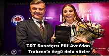 TRT Sanatçısı Elif Avcı’dan Trabzon’a övgü dolu sözler