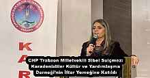 CHP Trabzon Milletvekili Sibel Suiçmez: Karadenizliler Kültür ve Yardımlaşma Derneği’nin İftar Yemeğine Katıldı