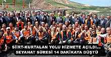 SİİRT-KURTALAN YOLU HİZMETE AÇILDI… SEYAHAT SÜRESİ 14 DAKİKAYA DÜŞTÜ