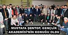 MUSTAFA ŞENTOP, GENÇLİK AKADEMİSİ’NİN KONUĞU OLDU