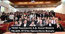 TCDD Taşımacılık A.Ş. Genel Müdürü YALÇIN, KTÜ’de Öğrencilerle Buluştu