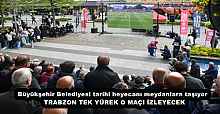 Büyükşehir Belediyesi tarihi heyecanı meydanlara taşıyor  TRABZON TEK YÜREK O MAÇI İZLEYECEK