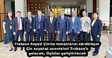 Trabzon heyeti Çin'de temaslarını sürdürüyor  Çin seyahat acenteleri Trabzon'a gelecek, ilişkiler geliştirilecek