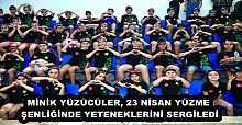 MİNİK YÜZÜCÜLER, 23 NİSAN YÜZME ŞENLİĞİNDE YETENEKLERİNİ SERGİLEDİ