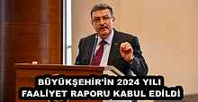 BÜYÜKŞEHİR'İN 2024 YILI FAALİYET RAPORU KABUL EDİLDİ
