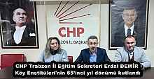 CHP Trabzon İl Eğitim Sekreteri Erdal DEMİR Köy Enstitüleri'nin 85’inci yıl dönümü kutlandı