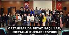 ORTAHİSAR’DA BEYAZ SAÇLILAR, NOSTALJİ RÜZGARI ESTİRDİ