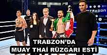 TRABZON’DA MUAY THAİ RÜZGARI ESTİ